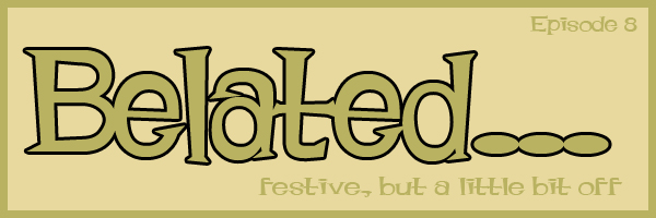 Episode #8: Belated