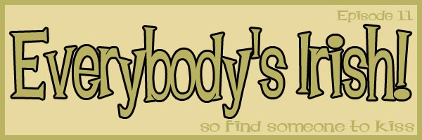 Episode 11: Everybody’s Irish!